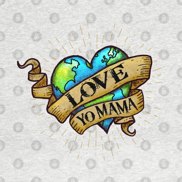 Love Yo Mama - Hipster, Tattoo Style - Earth Heart by Jitterfly